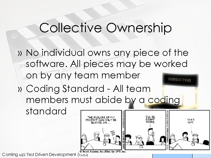 Collective Ownership » No individual owns any piece of the software. All pieces may