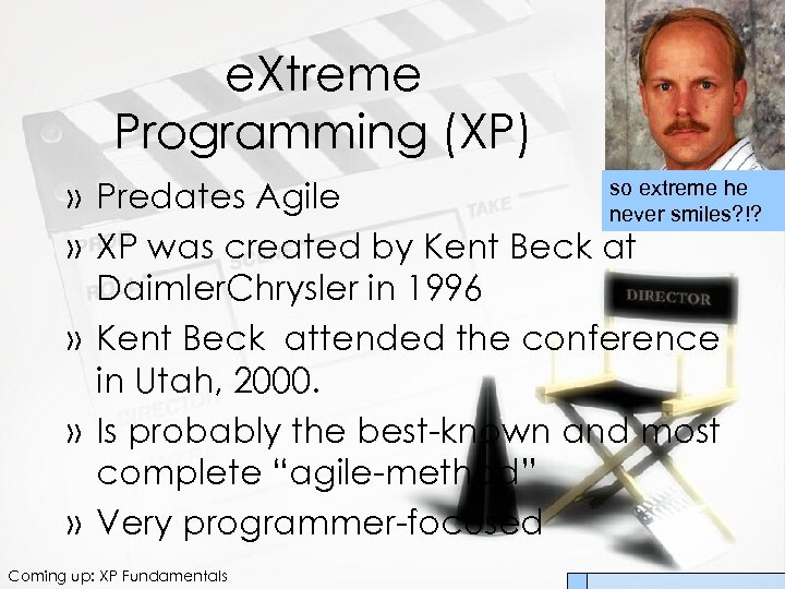 e. Xtreme Programming (XP) so extreme he » Predates Agile never smiles? !? »