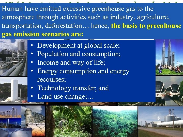 Human have emitted excessive greenhouse gas to the atmosphere through activities such as industry,