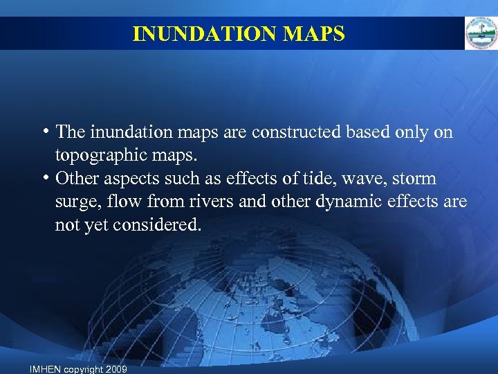 INUNDATION MAPS • The inundation maps are constructed based only on topographic maps. •