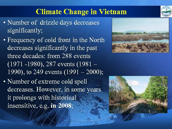 Climate Change in Vietnam • Number of drizzle days decreases significantly; • Frequency of