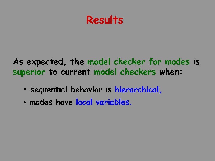 Results As expected, the model checker for modes is superior to current model checkers