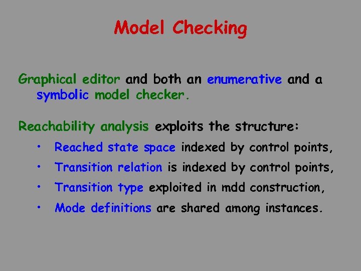 Model Checking Graphical editor and both an enumerative and a symbolic model checker. Reachability