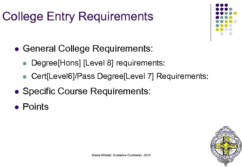 College Entry Requirements l General College Requirements: l Degree[Hons] [Level 8] requirements: l Cert[Level