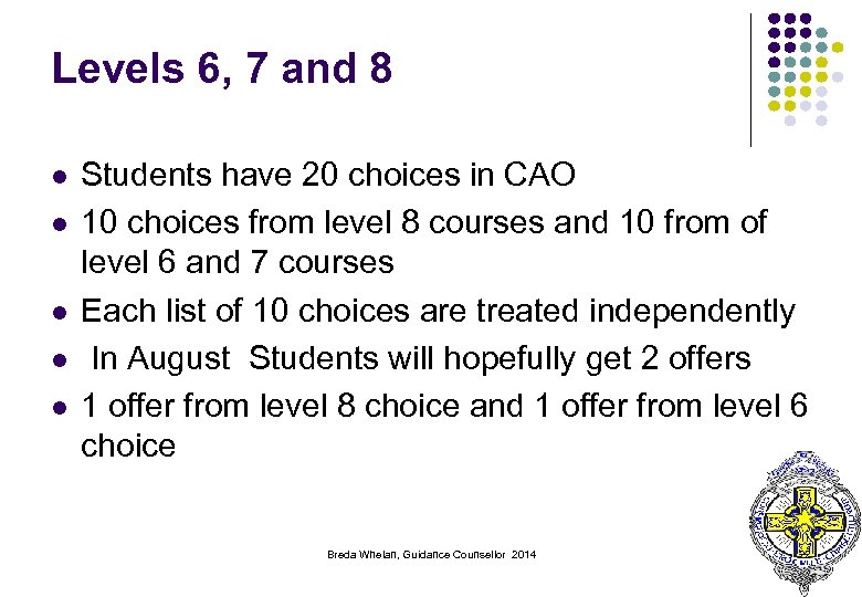 Levels 6, 7 and 8 l l l Students have 20 choices in CAO