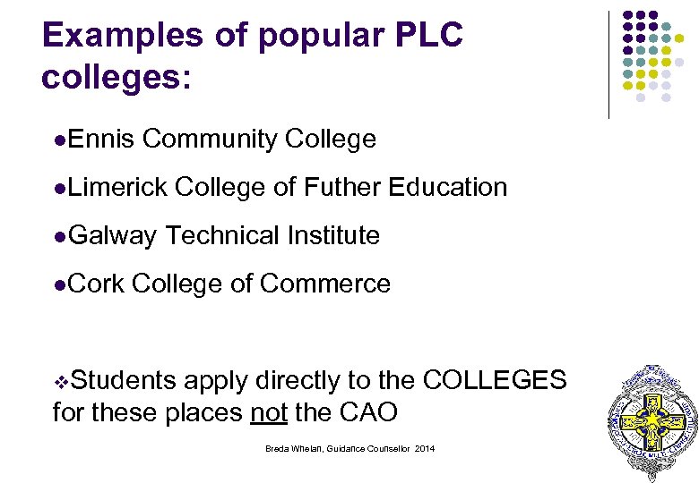 Examples of popular PLC colleges: l. Ennis Community College l. Limerick l. Galway l.