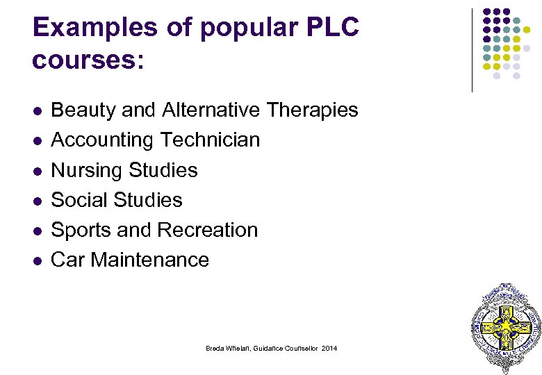 Examples of popular PLC courses: l l l Beauty and Alternative Therapies Accounting Technician