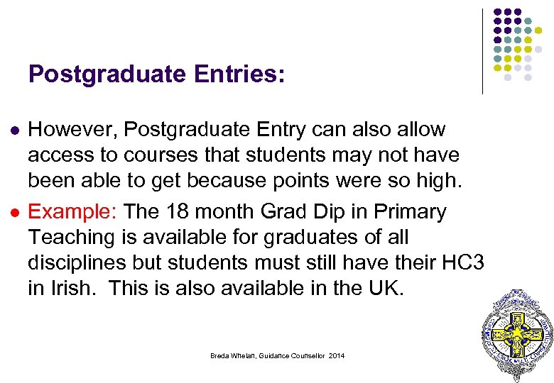 Postgraduate Entries: l l However, Postgraduate Entry can also allow access to courses that