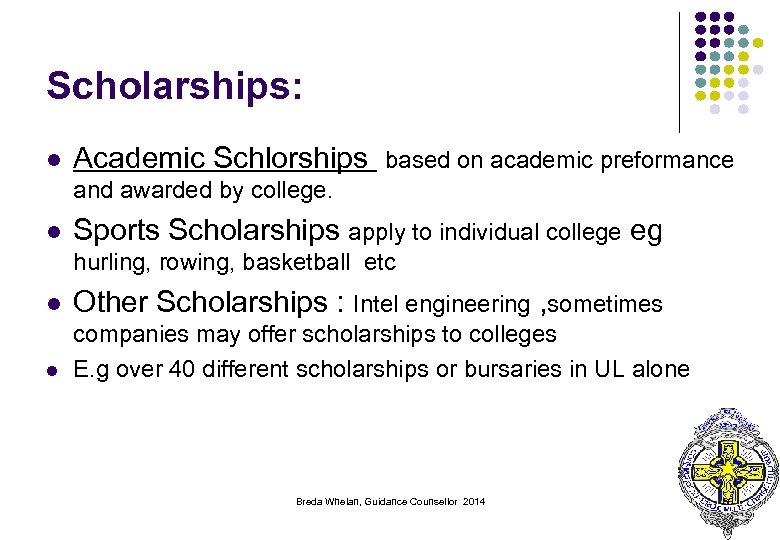 Scholarships: l Academic Schlorships based on academic preformance and awarded by college. l Sports