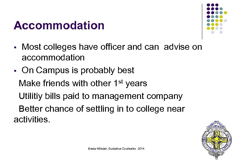 Accommodation Most colleges have officer and can advise on accommodation § On Campus is