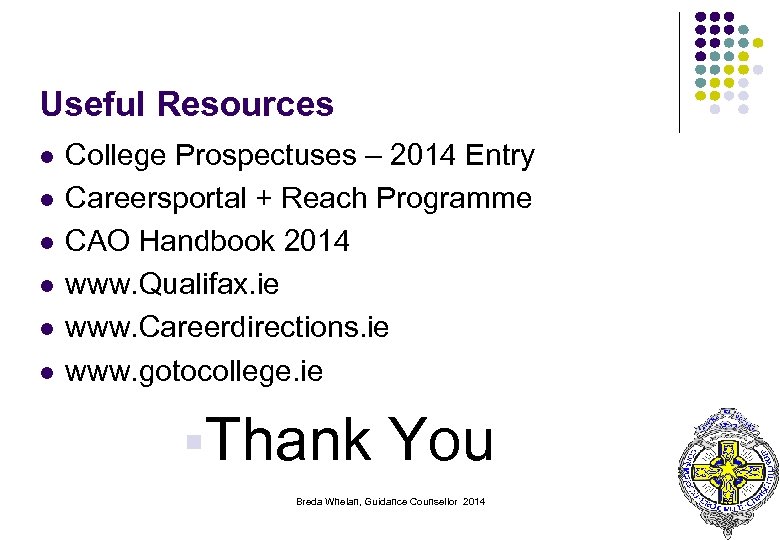 Useful Resources l l l College Prospectuses – 2014 Entry Careersportal + Reach Programme