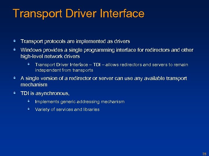Transport Driver Interface Transport protocols are implemented as drivers Windows provides a single programming