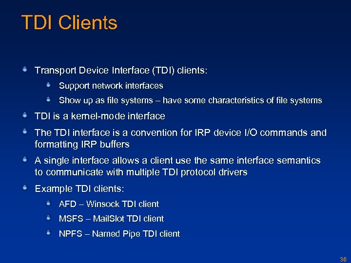 TDI Clients Transport Device Interface (TDI) clients: Support network interfaces Show up as file