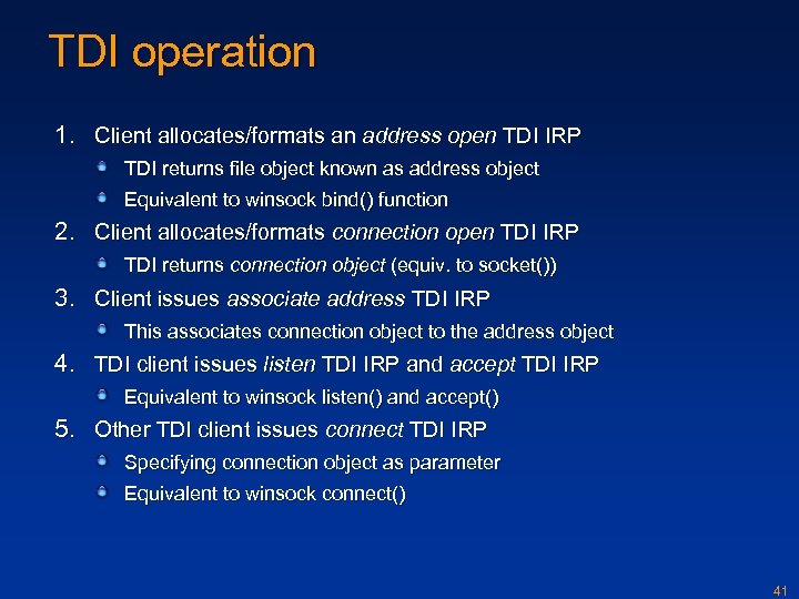 TDI operation 1. Client allocates/formats an address open TDI IRP TDI returns file object