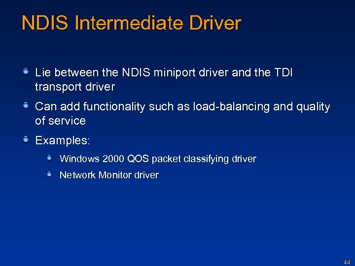 NDIS Intermediate Driver Lie between the NDIS miniport driver and the TDI transport driver