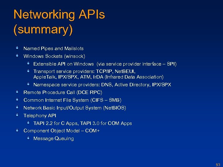 Networking APIs (summary) Named Pipes and Mailslots Windows Sockets (winsock) Extensible API on Windows