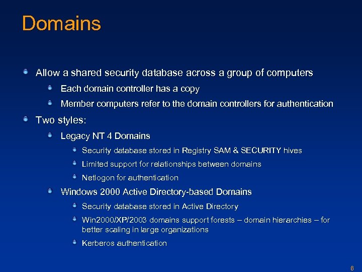 Domains Allow a shared security database across a group of computers Each domain controller