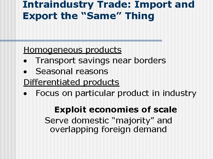 Intraindustry Trade: Import and Export the “Same” Thing Homogeneous products · Transport savings near