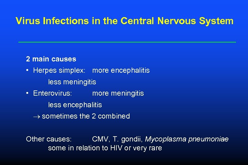 Virus Infections in the Central Nervous System 2 main causes • Herpes simplex: more