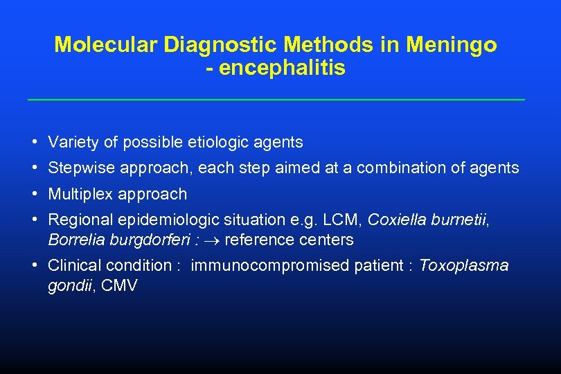 Molecular Diagnostic Methods in Meningo - encephalitis • Variety of possible etiologic agents •