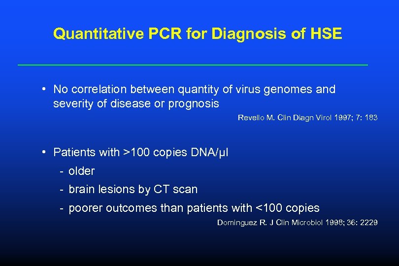 Quantitative PCR for Diagnosis of HSE • No correlation between quantity of virus genomes