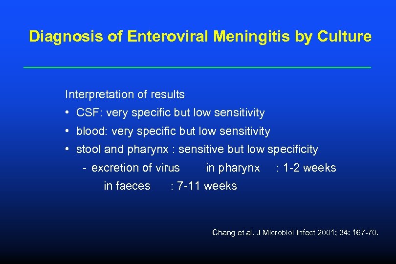 Diagnosis of Enteroviral Meningitis by Culture Interpretation of results • CSF: very specific but