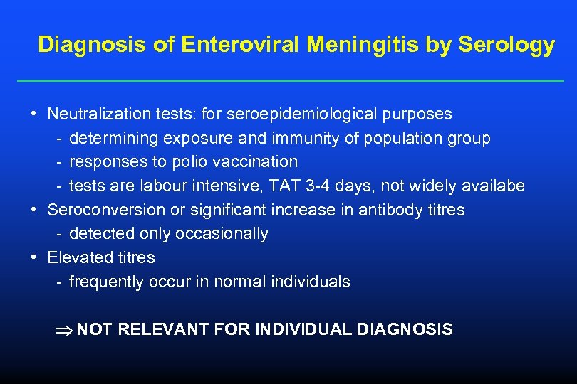 Diagnosis of Enteroviral Meningitis by Serology • Neutralization tests: for seroepidemiological purposes - determining
