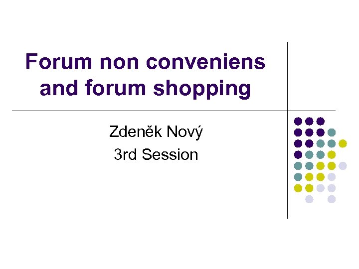 Forum non conveniens and forum shopping Zdeněk Nový 3 rd Session 