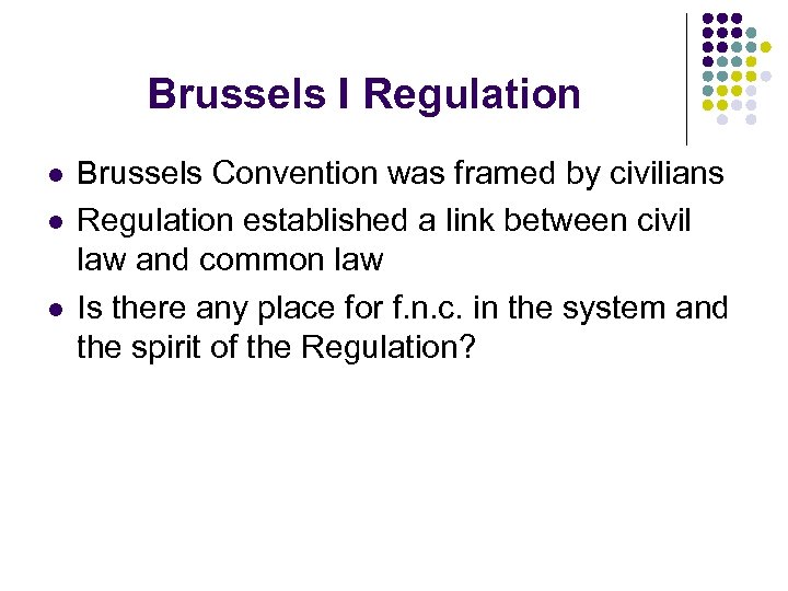 Brussels I Regulation l l l Brussels Convention was framed by civilians Regulation established