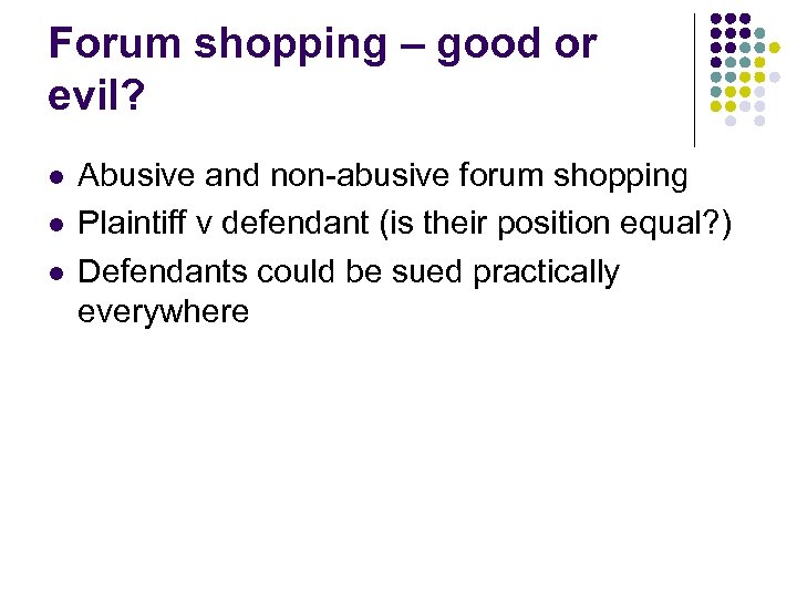 Forum shopping – good or evil? l l l Abusive and non-abusive forum shopping