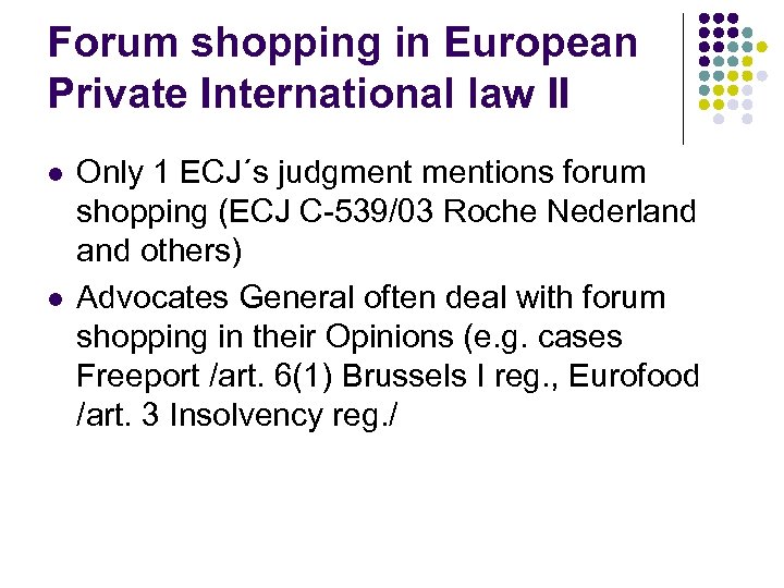 Forum shopping in European Private International law II l l Only 1 ECJ´s judgmentions