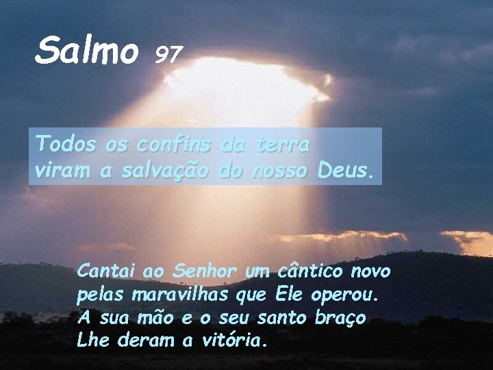 Salmo 97 Todos os confins da terra viram a salvação do nosso Deus. Cantai