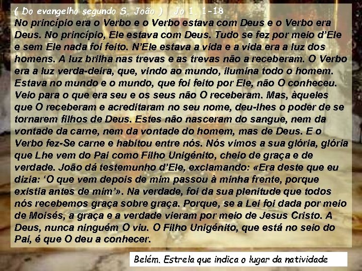 ( Do evangelho segundo S. João ) Jo 1, 1 -18 No princípio era