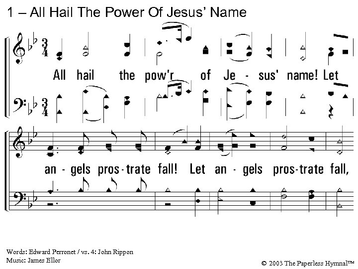 1 – All Hail The Power Of Jesus’ Name 1. All hail the power