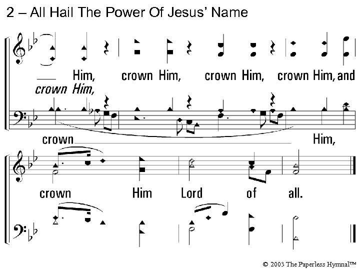 2 – All Hail The Power Of Jesus’ Name © 2003 The Paperless Hymnal™