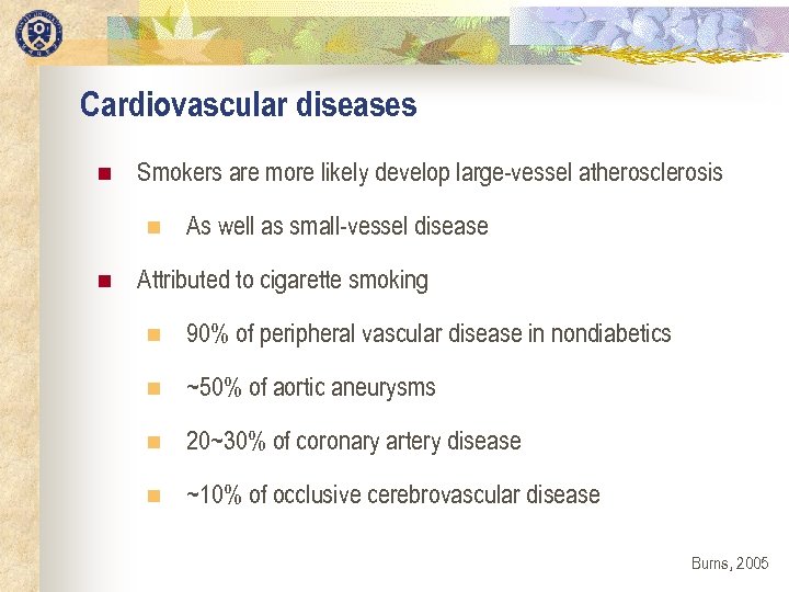 Cardiovascular diseases n Smokers are more likely develop large-vessel atherosclerosis n n As well