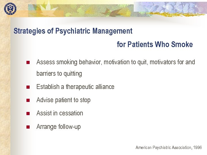 Strategies of Psychiatric Management for Patients Who Smoke n Assess smoking behavior, motivation to