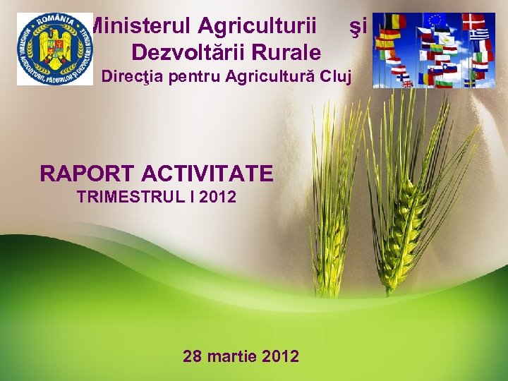Ministerul Agriculturii şi Dezvoltării Rurale Direcţia pentru Agricultură Cluj RAPORT ACTIVITATE TRIMESTRUL I 2012
