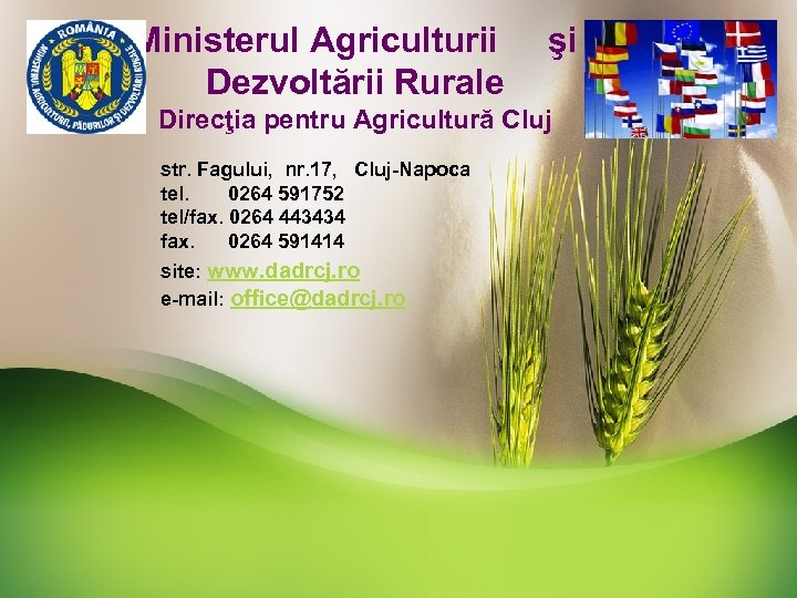 Ministerul Agriculturii şi Dezvoltării Rurale Direcţia pentru Agricultură Cluj str. Fagului, nr. 17, Cluj-Napoca