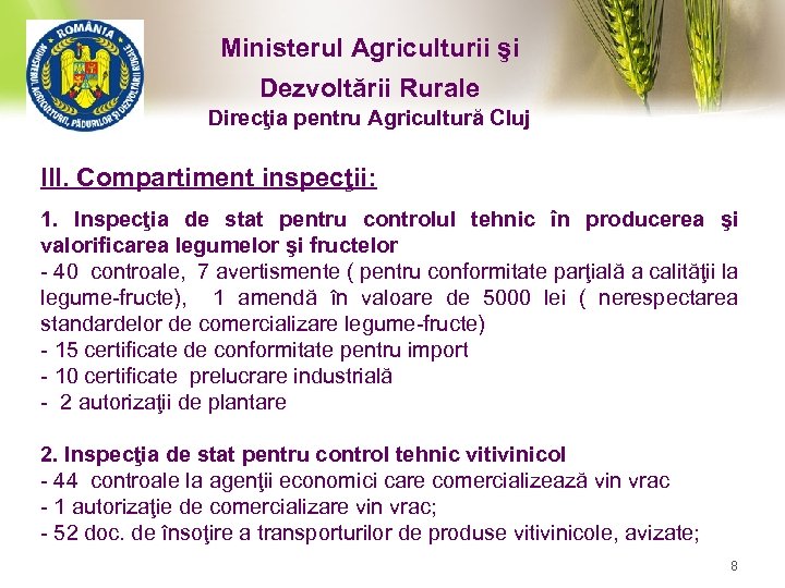Ministerul Agriculturii şi Dezvoltării Rurale Direcţia pentru Agricultură Cluj III. Compartiment inspecţii: 1. Inspecţia