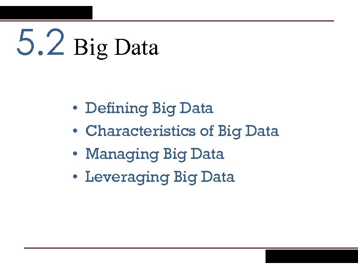 5. 2 Big Data • • Defining Big Data Characteristics of Big Data Managing
