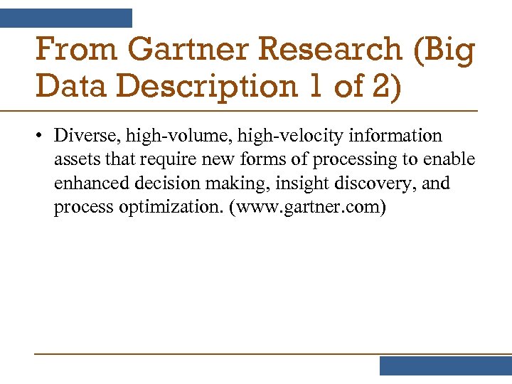 From Gartner Research (Big Data Description 1 of 2) • Diverse, high-volume, high-velocity information