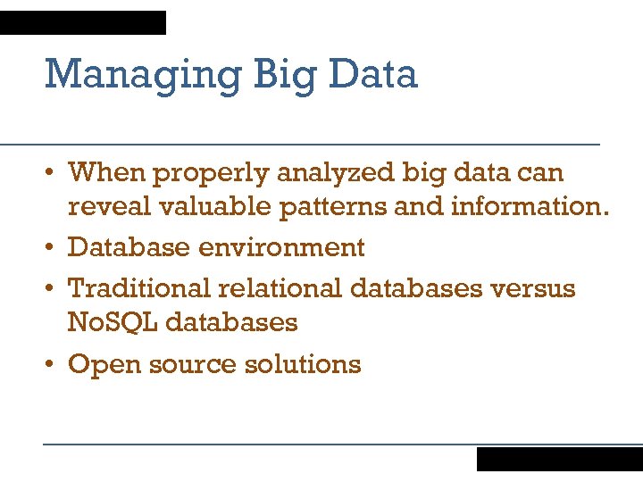 Managing Big Data • When properly analyzed big data can reveal valuable patterns and