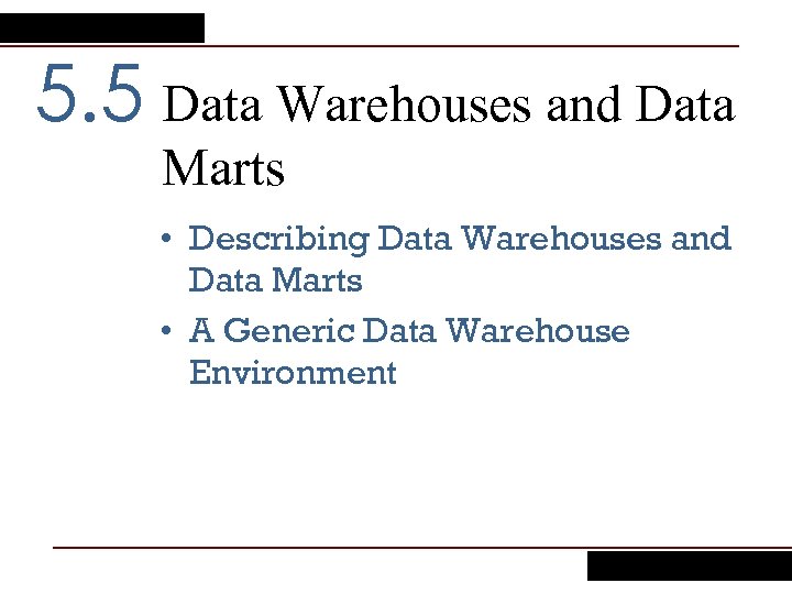5. 5 Data Warehouses and Data Marts • Describing Data Warehouses and Data Marts