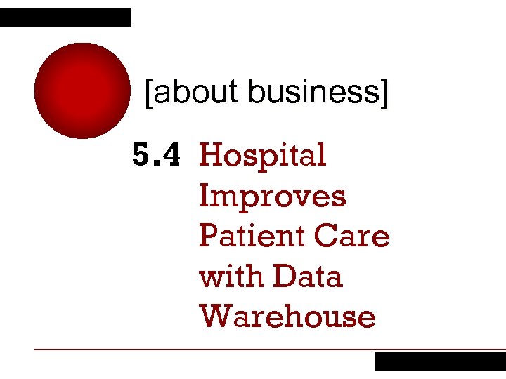 [about business] 5. 4 Hospital Improves Patient Care with Data Warehouse 
