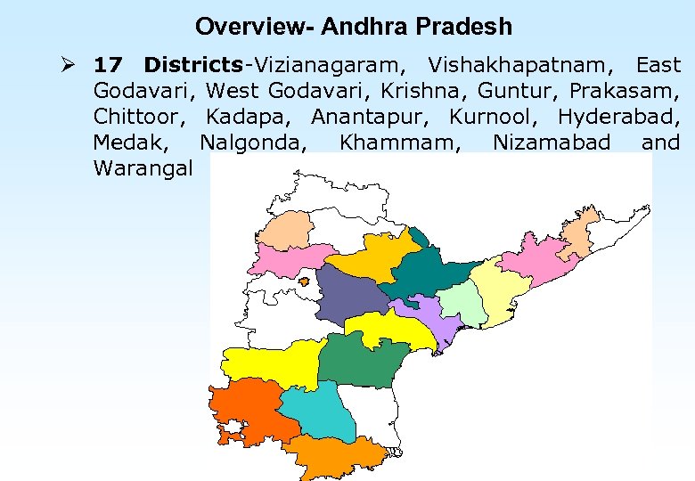 Overview- Andhra Pradesh Ø 17 Districts-Vizianagaram, Vishakhapatnam, East Godavari, West Godavari, Krishna, Guntur, Prakasam,