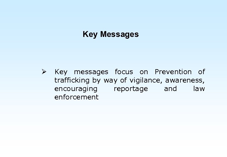 Key Messages Ø Key messages focus on Prevention of trafficking by way of vigilance,