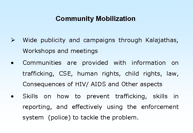 Community Mobilization Ø Wide publicity and campaigns through Kalajathas, Workshops and meetings • Communities