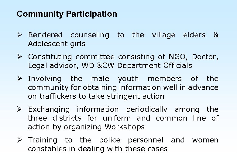 Community Participation Ø Rendered counseling Adolescent girls to the village elders & Ø Constituting