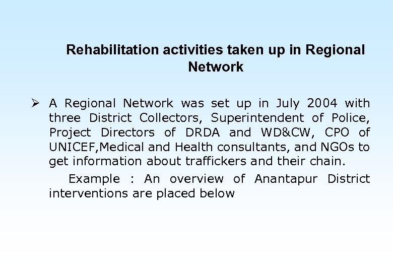 Rehabilitation activities taken up in Regional Network Ø A Regional Network was set up